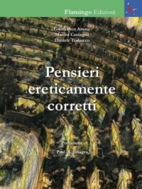Pensieri ereticamente corretti - G. Amato M. Castagna D. Trabucco