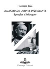 Dialoghi con l'ospite inquietante Spengler e Heidegger - Francesco Boco