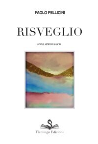 Risveglio Anima, simbolo e arte - Paolo Pellicini