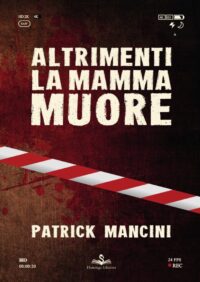 Altrimenti la mamma muore - Patrick Mancini