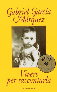 Vivere per raccontarla – Gabriel García Márquez